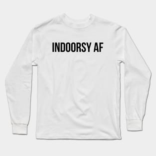 INDOORSY AF, not outdoorsy, stay inside, bookworm, homebody, introvert, shirt, sticker, mug, etc Long Sleeve T-Shirt